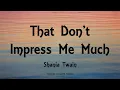 Download Lagu Shania Twain - That Don't Impress Me Much (Lyrics)