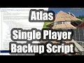 Atlas Single Player Backup Script - fast efficiently