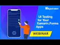 UI Testing for your Xamarin Forms Apps Featuring Codrina Merigo Webinar