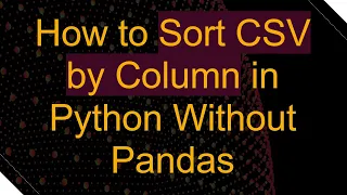How to Sort CSV by Column in Python Without Pandas