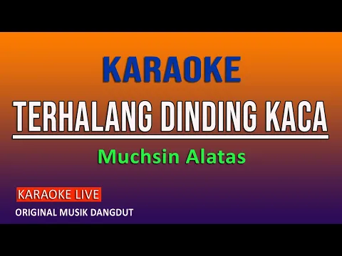 Download MP3 TERHALANG DINDING KACA KARAOKE - MUCHSIN ALATAS @VINOKORG