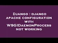 Django django apache configuration with WSGIDaemonProcess not working