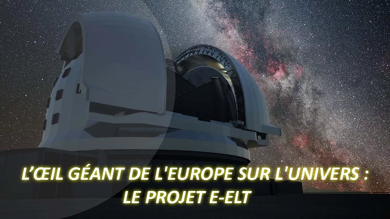 L’ŒIL GÉANT DE L'EUROPE SUR L'UNIVERS  LE PROJET E ELT