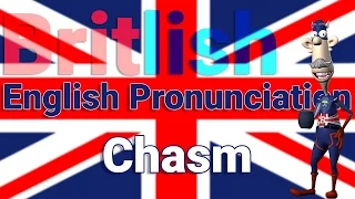 How to Pronounce Chasm British English Pronunciation