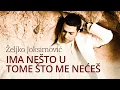 Download Lagu Željko Joksimović -  Ima nešto u tome što me nećeš [Official Music Audio 2005]