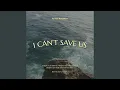 Download Lagu I Can't Save Us