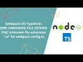 Webpack and Typescript Error ERR - UNKNOWN