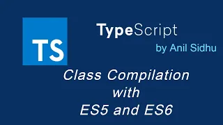 Typescript tutorial Class Compilation with ES5 and ES6