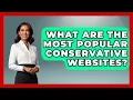 What Are The Most Popular Conservative Websites - The Right Politics