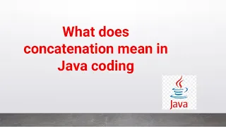 What does concatenation mean in Java