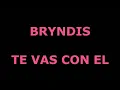 Te vas con el Bryndis Letra