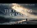 Lagu 🎵 The Crossing of Mists (Melodies of the Soul) | Introspective and Contemplative Spiritual Music