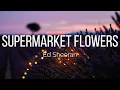 Ed Sheeran - Supermarket Flowers (Lyrics)