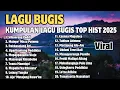 🔰Kumpulan Lagu Bugis Top Hist \u0026 Terpopuler 2025|| Koleksi Terbaik Lagu Bugis Sepanjang Masa