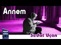 Sedat Uçan - Annem |  Müziksiz Sade İlahi