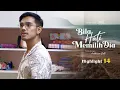 Download Lagu HIGHLIGHT: Episod 14 - I Tak Sangka You Dah Maafkan I! | Bila Hati Memilih Dia (2022)