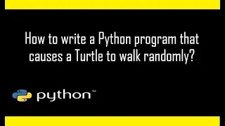 How to write a Python program that causes a turtle to walk randomly