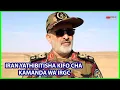 IRAN YATHIBITISHA KIFO CHA KAMANDA WAKE WA JESHI