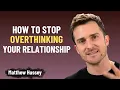 Download Lagu How to Stop Overthinking Your Relationship | Matthew Hussey's Guide