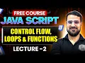 Lecture 2 JavaScript Control Flow Loops Functions Explained Full Stack Development Free Course