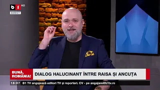 BUNĂ, ROMÂNIA DIALOG HALUCINANT ÎNTRE RAISA ȘI ANCUȚA. ROMÂNI, NU MAI PUTEȚI BOTUL LA VRĂJELI! P1/2