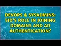DevOps SysAdmins SID s role in joining domains and AD authentication 2 Solutions