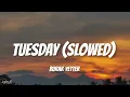 Download Lagu Tuesday - Burak Yeter ft. Danelle Sandoval (Slowed+Reverb)