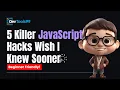 5 Killer JavaScript Hacks Wish I Knew Sooner
