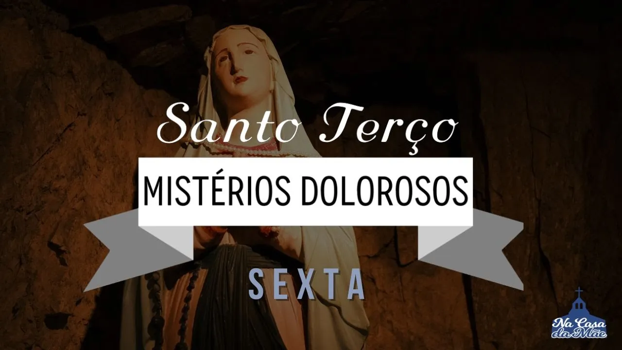Santo Terço dos Mistérios Dolorosos - 27 de Outubro