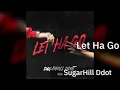 SugarHill Ddot - Let Ha Go (lyrics)