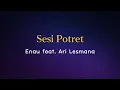 Lagu Enau feat. Ari Lesmana - Sesi Potret (Lirik)