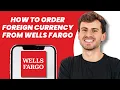 How to Order Foreign Currency From Wells Fargo