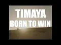 TIMAYA - Born To Win [Official Video] Themknow2099