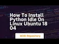 How to install python idle on linux ubuntu 18 04