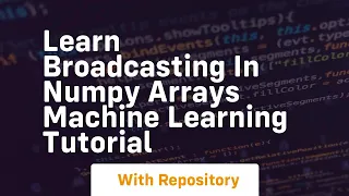 learn broadcasting in numpy arrays machine learning tutorial
