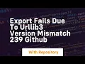 Export fails due to urllib3 version mismatch 239 GitHub