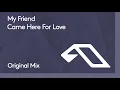 My Friend - Came Here For Love