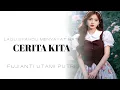 Lagu CERITA KITA - FUJIANTI UTAMI PUTRI || LAGU SEDIH MENYAYAT HATI