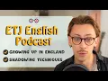 Shadowing to Improve Pronunciation + Growing Up in the UK | ETJ English Podcast