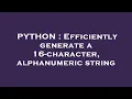 PYTHON Efficiently generate a 16-character alphanumeric string