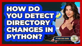 How Do You Detect Directory Changes In Python - Python Code School