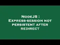 NodeJS Express-session not persistent after redirect