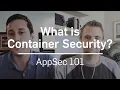 What is Container Security AppSec 101