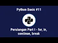 PYTHON BASIC - PERULANGAN PART I FOR IN CONTINUE BREAK BAHASA INDONESIA