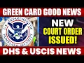 Green Card Good News New Court Order Issued DHS USCIS News Today US Immigration News
