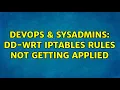 DevOps SysAdmins DD-WRT iptables rules not getting applied