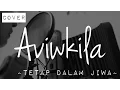 Tetap Dalam Jiwa - Isyana Sarasvati (Cover by AVIWKILA)