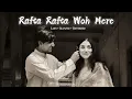 Download Lagu Rafta Rafta Woh Meri - Muhammad Ali [Slowed + Reverb]