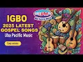 Download Lagu IGBO 2025 LATEST GOSPEL SONGS | Uba Pacific Music