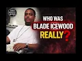 Blade Icewood WHO WAS BLADE ICEWOOD REALLY The Questions Nobody Asks